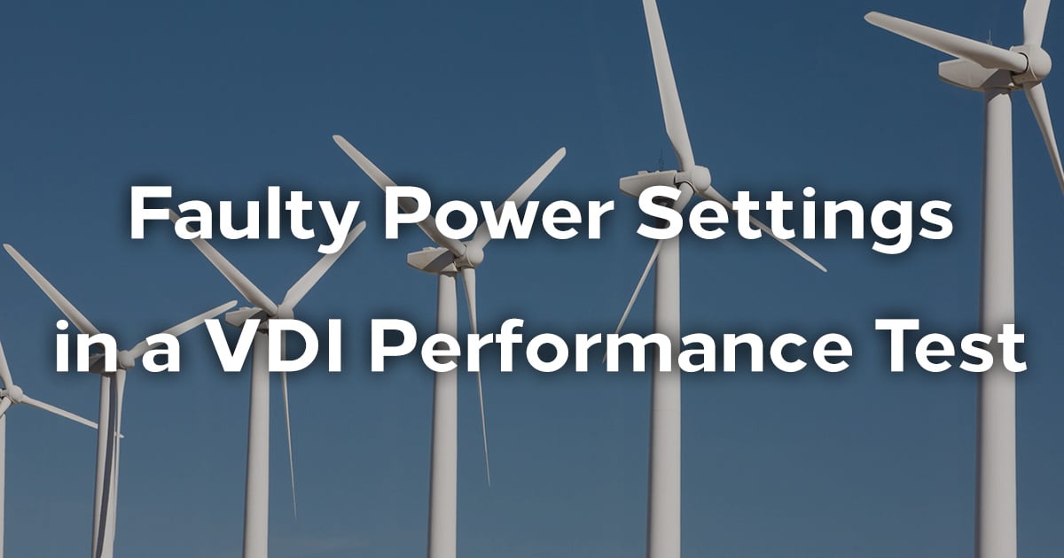 Recognizing Faulty Power Settings in a Performance Test - Login VSI Tips and Tricks