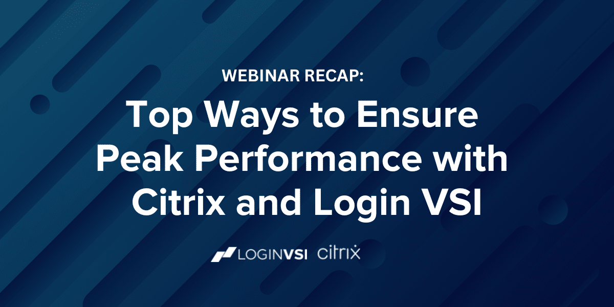 Top Ways to Ensure Peak Performance with Citrix and Login VSI