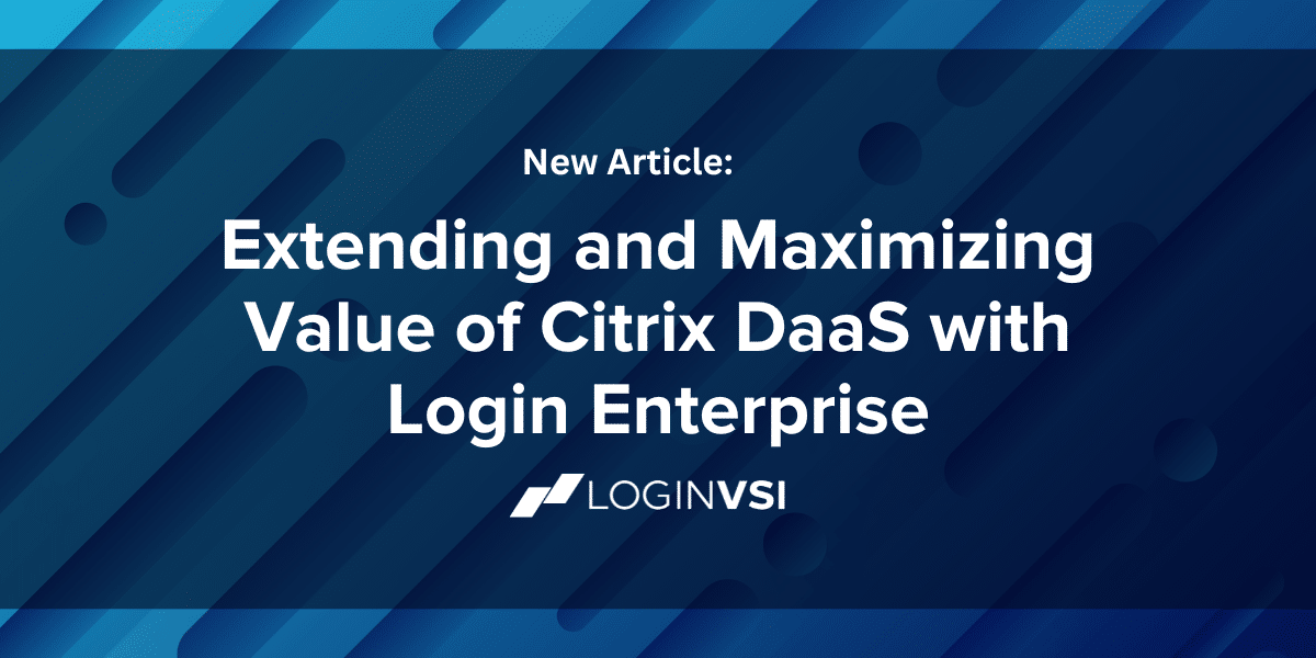 Extending and Maximizing Value of Citrix DaaS with Login Enterprise