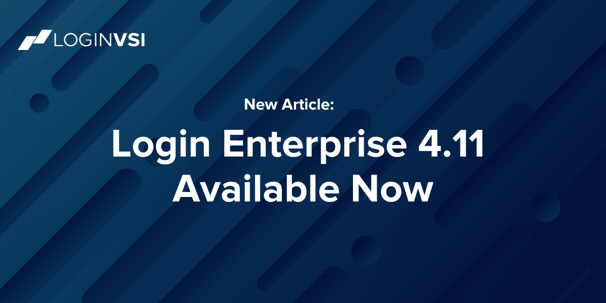 Login Enterprise Release 4.11 is Now Available