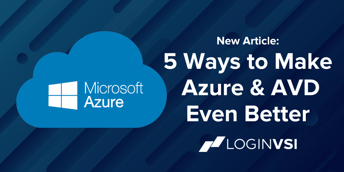 5 Ways Login Enterprise Makes Azure and Azure Virtual Desktop (AVD) Even Better